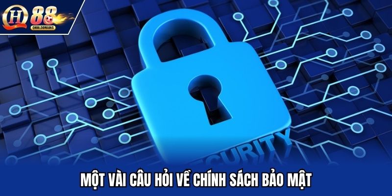 Các thắc mắc về chính sách bảo mật của QH88