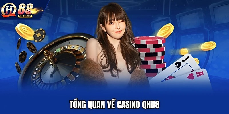 Tổng quan về casino QH88