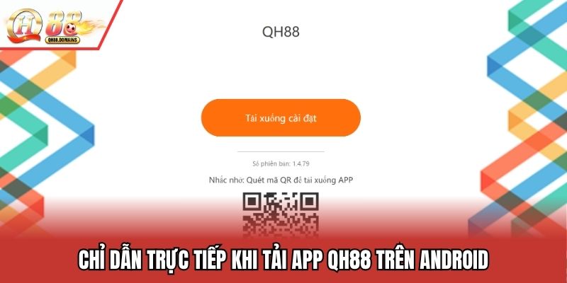 Chỉ dẫn trực tiếp khi tải app QH88 trên Android