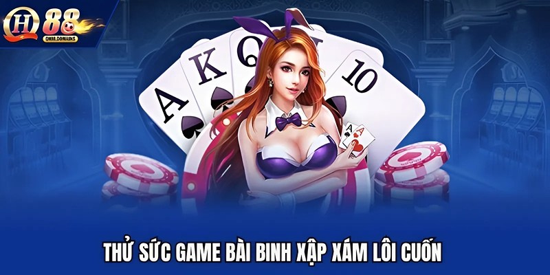 Thử sức game bài binh xập xám lôi cuốn