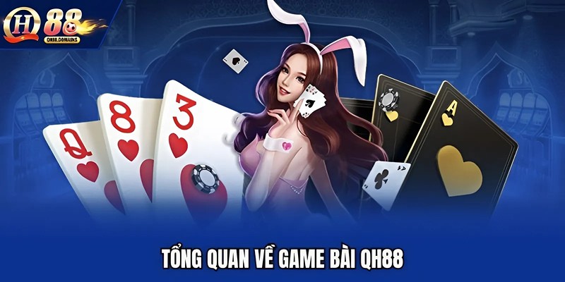 Tổng quan về game bài QH88