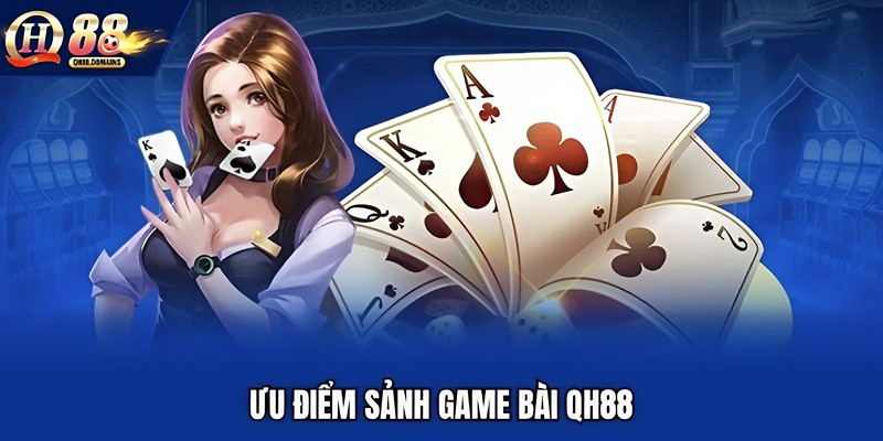 Ưu điểm sảnh game bài QH88