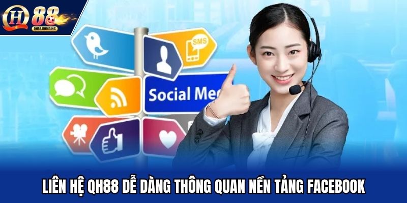 Liên hệ QH88 dễ dàng thông quan nền tảng Facebook