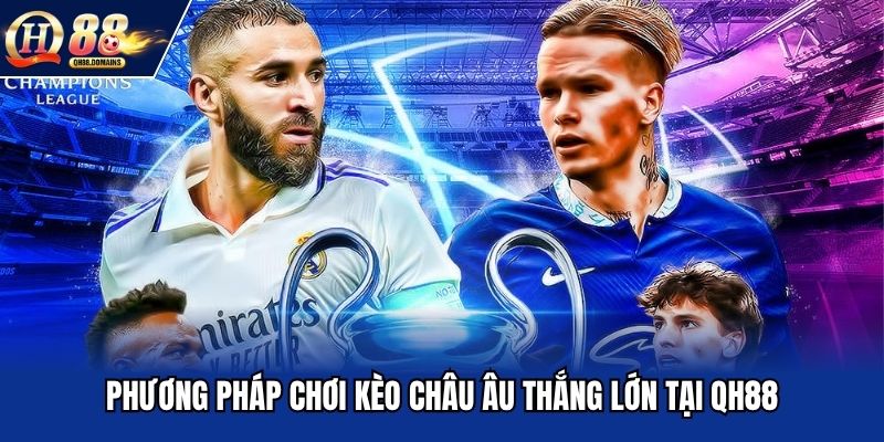 Phương pháp chơi kèo châu âu thắng lớn tại QH88