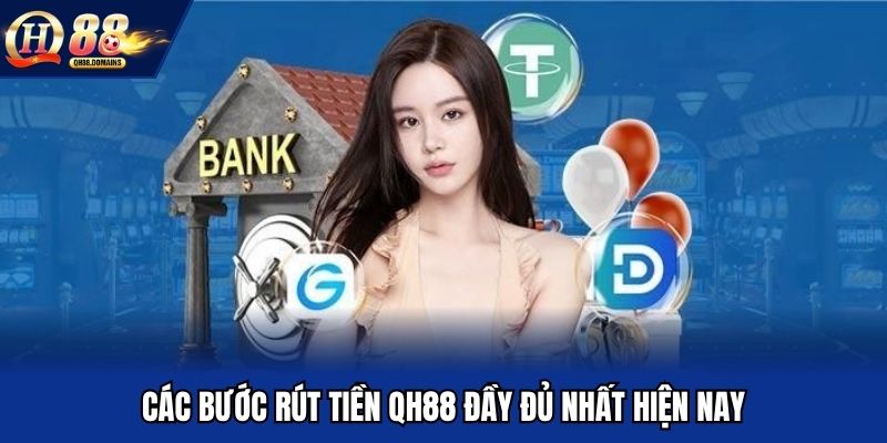 Các bước rút tiền QH88 đầy đủ nhất hiện nay
