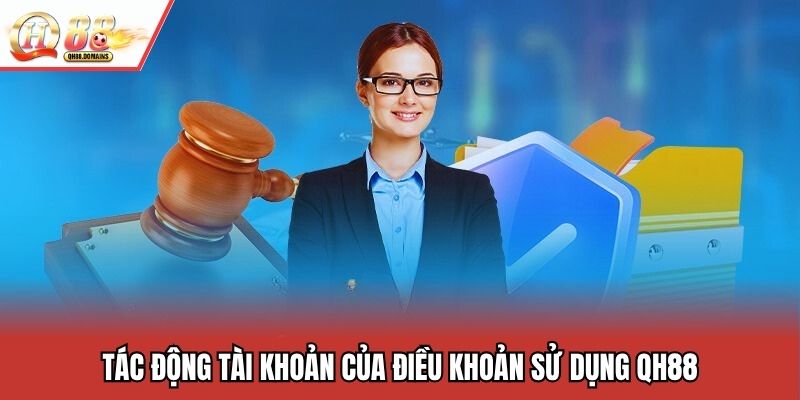 Tác động tài khoản của điều khoản sử dụng QH88