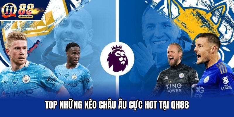 Top những kèo châu âu cực hot tại QH88