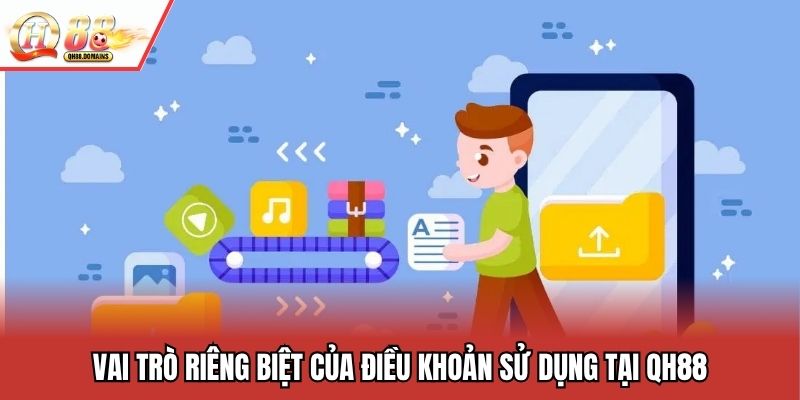 Vai trò riêng biệt của điều khoản sử dụng tại QH88