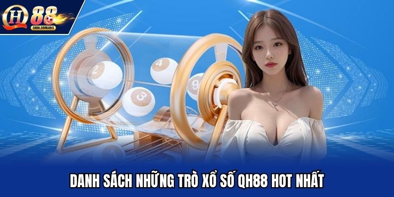 Danh sách những trò xổ số QH88 hot nhất